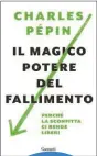  ??  ?? IN LIBRERIA Il magico potere del fallimento di Charles Pépin (Garzanti, pagg. 192, € 15; trad. E. Lana) esce il 29 giugno.