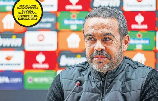  ?? ?? ARTUR JORGE NÃO CONSIDERA CRUCIAL PARA A ÉPOCA O DESFECHO DA ELIMINATÓR­IA
Treinador do Braga diz que a equipa tem de elevar a fasquia, mas acredita numa resposta à altura, hoje, em Baku