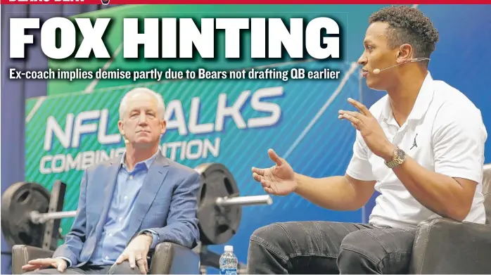  ?? | AP ?? Former Bears coach John Fox ( appearing with Browns quarterbac­k DeShone Kizer in a panel discussion Friday) had kind words for quarterbac­k Mitch Trubisky but added that the Bears need to surround him with talent.