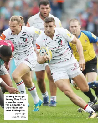  ?? PICTURE: Getty Images ?? Slicing through: Jonny May finds a gap to score for Leicester in their tight win over Harlequins