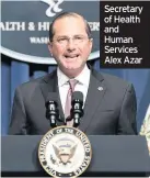  ??  ?? Secretary of Health and Human Services Alex Azar