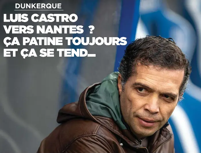 LUIS CASTRO VERS NANTES ? ÇA PATINE TOUJOURS ET ÇA SE TEND... - PressReader