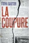  ??  ?? LA COUPURE Fiona Barton, Éditions Fleuve noir , 477 pages