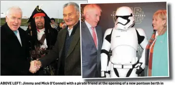  ??  ?? ABOVE LEFT: Jimmy and Mick O’Connell with a pirate friend at the opening of a new pontoon berth in Portmagee. Photo by Don MacMonagle ABOVE RIGHT: With successor Minister Heather Humphreys at the premiere of the Star Wars movie he did so much to...