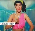  ??  ?? ‘Ek Do Teen’.