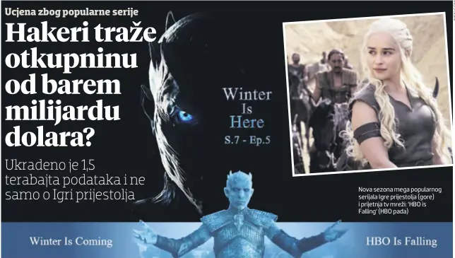  ??  ?? Nova sezona mega popularnog serijala Igre prijestolj­a (gore) i prijetnja tv mreži: ‘HBO is Falling’ (HBO pada)