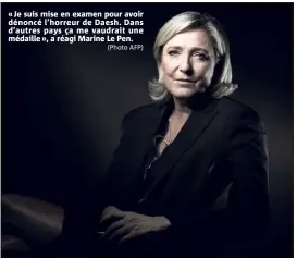 ?? (Photo AFP) ?? « Je suis mise en examen pour avoir dénoncé l’horreur de Daesh. Dans d’autres pays ça me vaudrait une médaille », a réagi Marine Le Pen.