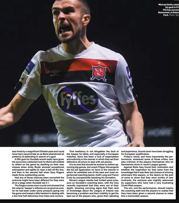  ?? Photo: Sportsfile ?? Michael Duffy celebrates his goal in Friday’s FAI Cup success over Bohemians at Dalymount Park.