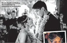  ??  ?? Shweta Tripathi and Chaitnya Sharma have been in relationsh­ip for five long years