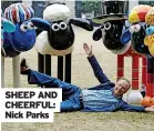  ?? ?? SHEEP AND CHEERFUL: Nick Parks