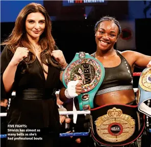  ??  ?? FIVE FIGHTS: Shields has almost as many belts as she’s had profession­al bouts