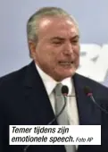  ?? Foto AP ?? Temer tijdens zijn emotionele speech.