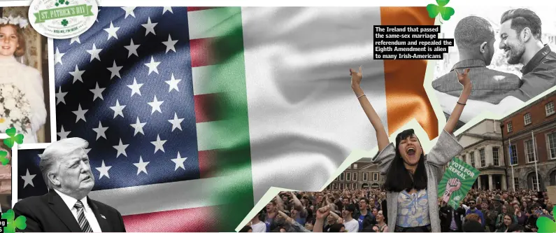  ??  ?? The Ireland that passed the same-sex marriage referendum and repealed the Eighth Amendment is alien to many Irish-Americans