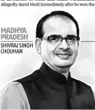  ??  ?? MADHYA PRADESH SHIVRAJ SINGH CHOUHAN Most invincible CM of Madhya Pradesh to date; outdid Congress stalwarts DP Mishra, Shyama Charan Shukla and Arjun Singh in vanquishin­g rivals; famously said, “If I am CM for so many years, it is not because of...