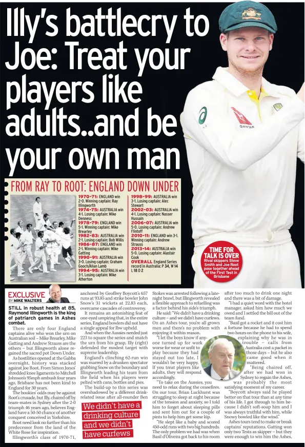  ??  ?? TIME FOR TALK IS OVER Rival skippers Steve Smith and Joe Root pose together ahead of the First Test in Brisbane