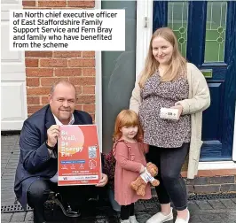  ?? ?? Ian North chief executive officer of East Staffordsh­ire Family Support Service and Fern Bray and family who have benefited from the scheme