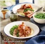  ??  ?? Glam bangers and mash