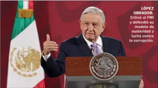  ??  ?? LóPEZ OBRADOR. Criticó al FMI y defendió su modelo de austeridad y lucha contra la corrupción.