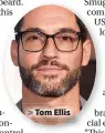  ??  ?? > Tom Ellis