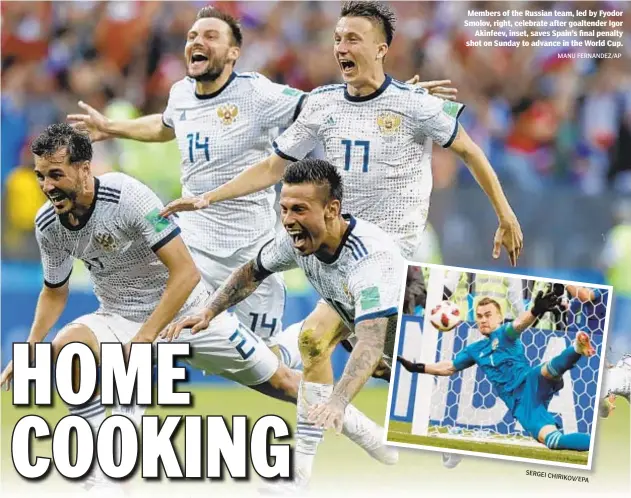  ?? MANU FERNANDEZ/AP ?? Members of the Russian team, led by Fyodor Smolov, right, celebrate after goaltender Igor Akinfeev, inset, saves Spain’s final penalty shot on Sunday to advance in the World Cup.