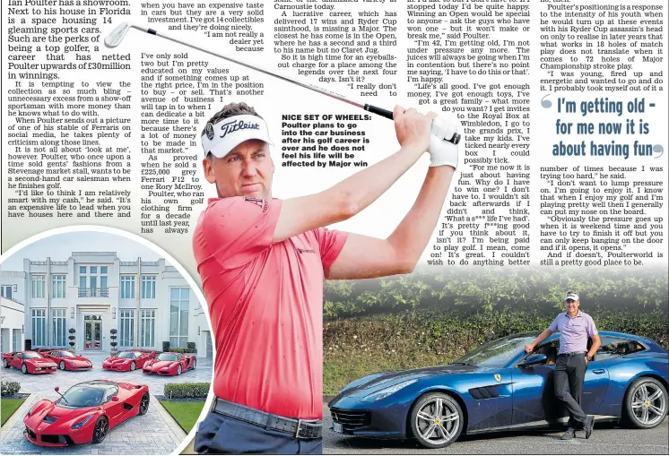  ??  ?? NICE SET OF WHEELS: Poulter plans to go into the car business after his golf career is over and he does not feel his life will be affected by Major win CAPTION: Helvetica Gothic Heavy use on