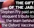  ?? ?? THE GIFT OF THE JAB: Stephen Fry paid an eloquent tribute to the team behind the Oxford Vaccine