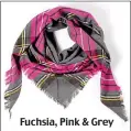  ??  ?? Fuchsia, Pink & Grey