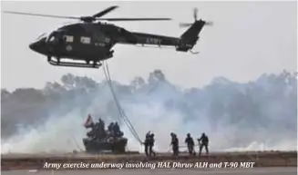  ??  ?? Army exercise underway involving HAL Dhruv ALH and T-90 MBT