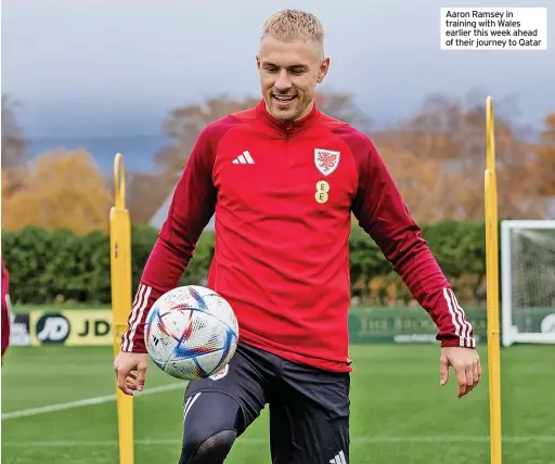  ?? ?? Aaron Ramsey in training with Wales earlier this week ahead of their journey to Qatar