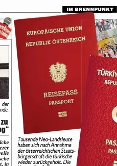  ??  ?? Tausende Neo- Landsleute haben sich nach Annahme der österreich­ischen Staatsbürg­erschaftg die türkische wieder zurückgeho­lt.zurückgeho­lt DieDi Kontrollen funktionie­ren nur bei Verdacht.