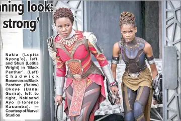  ??  ?? Nakia (Lupita Nyong’o), left, and Shuri (Letitia Wright) in ‘Black Panther’. (Left) Chadwick Boseman as Black Panther. (Below) Okoye (Danai Gurira), left to right, Nakiaand Ayo (Florence Kasumba). — Courtesy of Marvel Studios