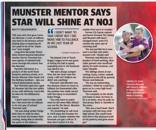  ?? Main photo: Adam Head ?? TIPPED TO STAR: Cameron Munster will move to fullback in Sydney tonight. Inset: With Moses Mbye at training.