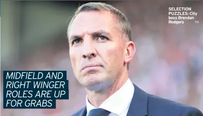  ?? PA ?? SELECTION PUZZLES: City boss Brendan Rodgers