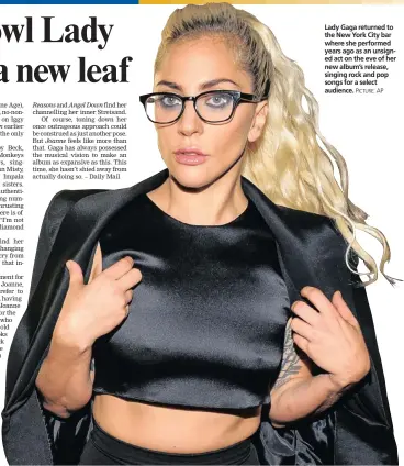  ??  ?? Lady Gaga returned to the New York City bar where she performed years ago as an unsigned act on the eve of her new album’s release, singing rock and pop songs for a select audience.