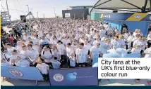  ??  ?? City fans at the UK’s first blue-only colour run