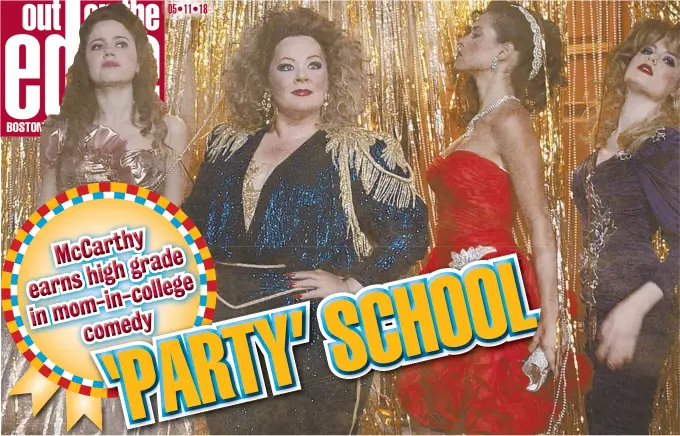  ??  ?? TOP OF THE CLASS: Molly Gordon, Melissa McCarthy, Adria Arjona and Gillian Jacobs, above, star in ‘Life of the Party.’ Below, Julie Bowen, McCarthy and Heidi Gardner.