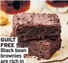  ??  ?? GUILT FREE Black bean brownies are rich in nutrients
