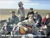  ??  ?? BIG BREAK Bill with hit Wirral band The Coral