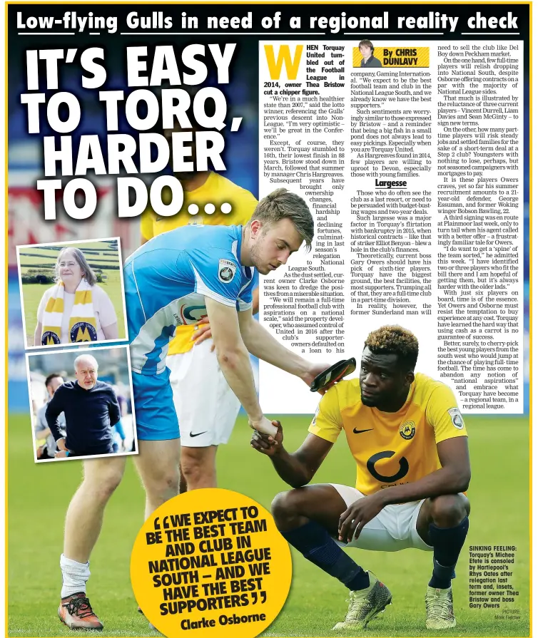  ?? PICTURE: Mark Fletcher ?? SINKING FEELING: Torquay’s Michee Efete is consoled by Hartlepool’s Rhys Oates after relegation last term and, insets, former owner Thea Bristow and boss Gary Owers