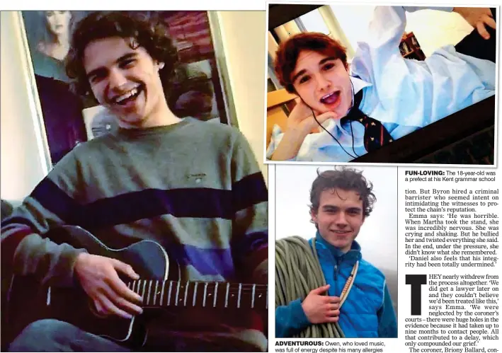  ??  ?? FUN-LOVING: The 18-year-old was a prefect at his Kent grammar school ADVENTUROU­S: Owen, who loved music, was full of energy despite his many allergies