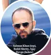  ??  ?? Salman Khan (top), Rohit Shetty, Ajay Devgn (below)