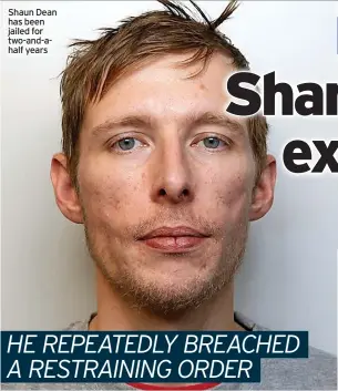  ?? ?? Shaun Dean has been jailed for two-and-ahalf years