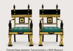  ??  ?? Thomas Hope, designer. Two armchairs, c.1802, Museum of Applied Arts and Sciences. Purchased with funds donated by the Patrons of the Powerhouse, 1984.