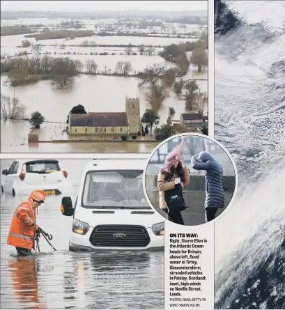  ?? PHOTOS: NASA; GETTY; PA WIRE/ SIMON HULME. ?? ON ITS WAY: Right, Storm Ellen in the Atlantic Ocean heads for Britain; above left, flood water in Tirley, Gloucester­shire; stranded vehicles in Paisley, Scotland; inset, high winds on Neville Street, Leeds.