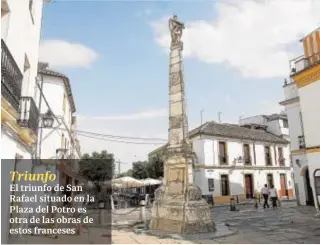  ?? ABC ?? TriunfoEl triunfo de San Rafael situado en la Plaza del Potro es otra de las obras de estos franceses