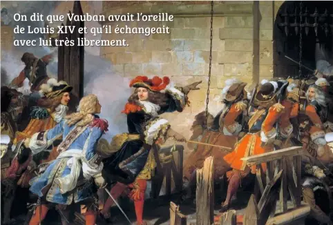  ??  ?? On dit que Vauban avait l’oreille de Louis XIV et qu’il échangeait avec lui très librement.