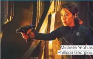  ??  ?? Michelle Yeoh as Philippa Georgiou.