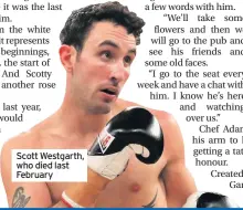  ??  ?? Scott Westgarth, who died last February