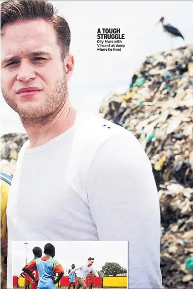 ??  ?? A TOUGH STRUGGLE Olly Murs with Vincent at dump where he lived