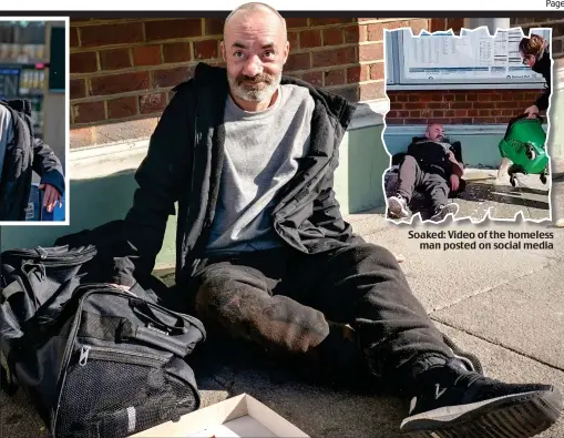  ??  ?? Soaked: Video of the homeless man posted on social media Father of four: Toby Sawyer was back at Sutton train station yesterday where he refused offers of treatment and a bed